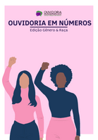 A capa conta com um a cor rosa de fundo e duas mulheres negras com os braços levantados. O título está em azul escuro, escrito Ouvidoria em Números - Edição Gênero & Raça.