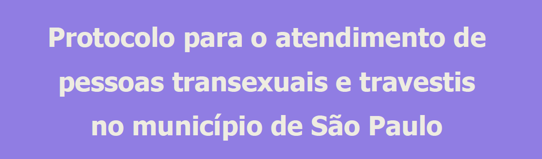 Diretrizes do atendimento de pessoas transexuais e travestis no município de São Paulo.